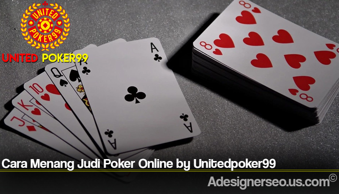 Cara Menang Judi Poker Online by Unitedpoker99