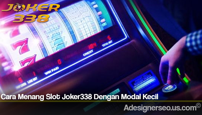 Cara Menang Slot Joker338 Dengan Modal Kecil