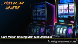Cara Mudah Untung Main Slot Joker338