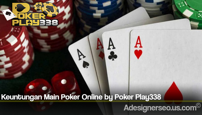 Keuntungan Main Poker Online by Poker Play338