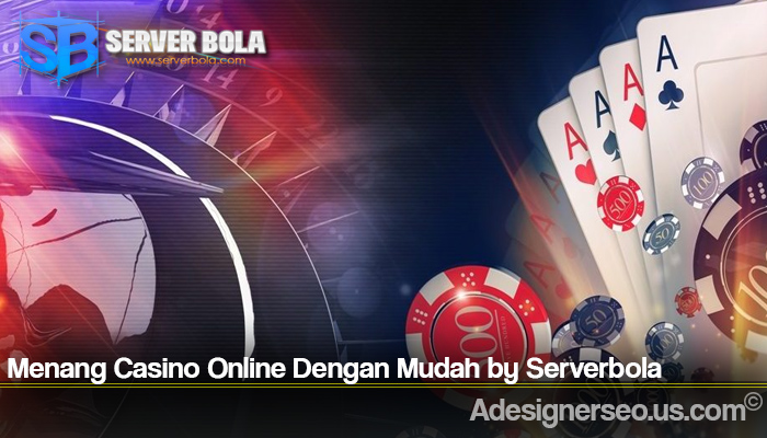 Menang Casino Online Dengan Mudah by Serverbola