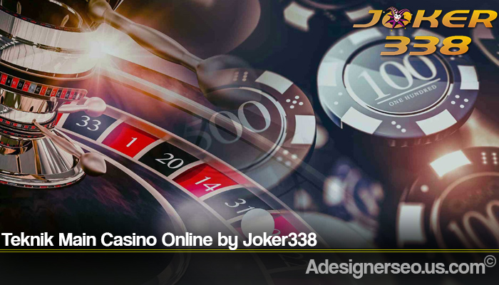 Teknik Main Casino Online by Joker338