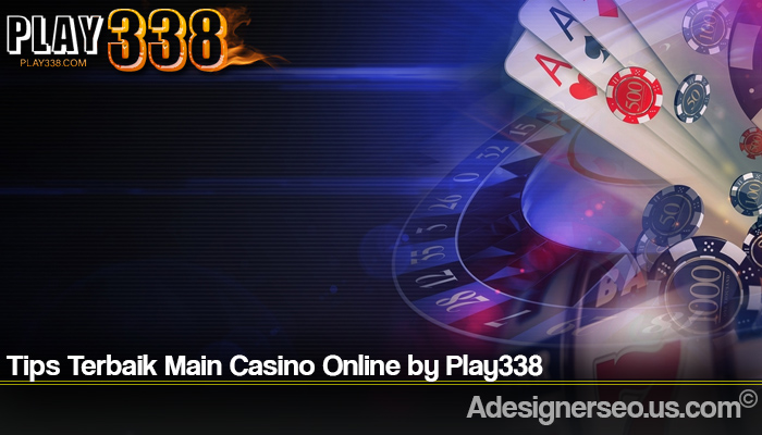 Tips Terbaik Main Casino Online by Play338