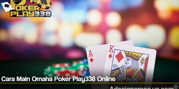 Cara Main Omaha Poker Play338 Online